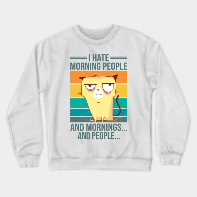 I Hate Morning People And Mornings And People Vintage Cat Crewneck Sweatshirt by 2P-Design